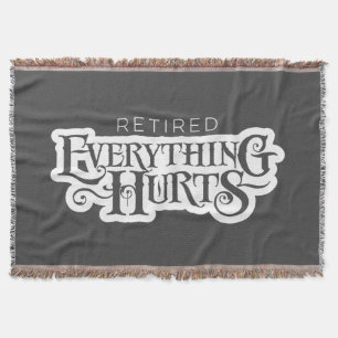 Retired: Everything Hurts - funny retirement Throw Blanket