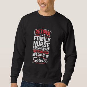 Retired Family Nurse Practitioner No Longer In Ser Sweatshirt