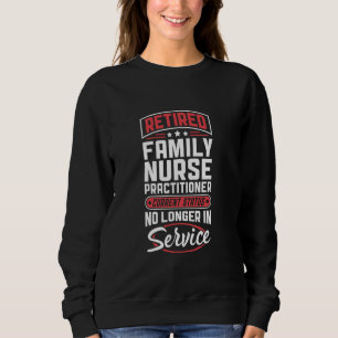Retired Family Nurse Practitioner No Longer In Ser Sweatshirt