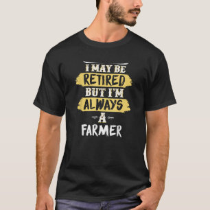 Retired Farmer Always a Farmer Retirement Gift T-Shirt
