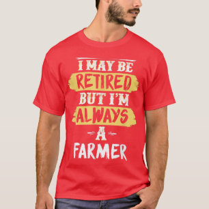 Retired Farmer Always a Farmer Retirement Gift T-Shirt