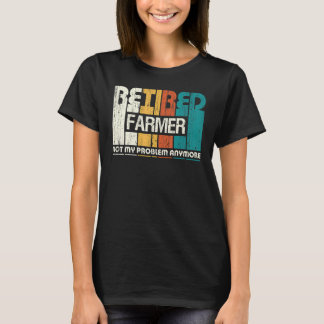 Retired Farmer Not My Problem Anymore Retirement T-Shirt