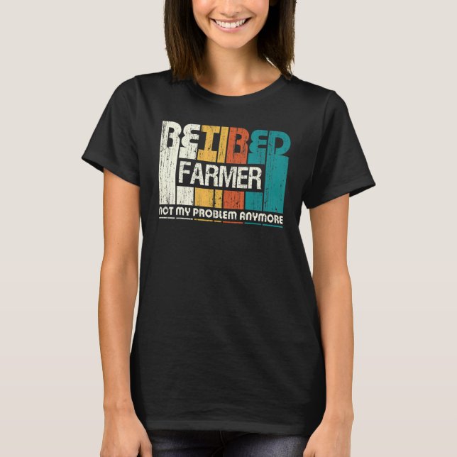 Retired Farmer Not My Problem Anymore Retirement T-Shirt (Front)