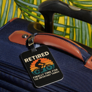 Retired Finally Time For The Important Things Luggage Tag