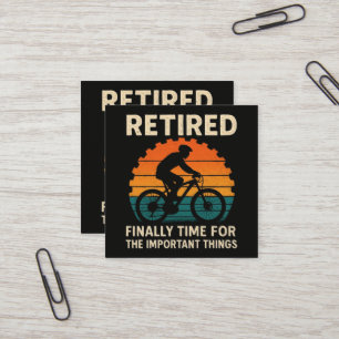 Retired Finally Time For The Important Things Square Business Card