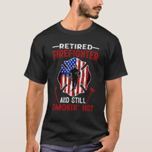 Retired Firefighter And Still Smokin Hot American T-Shirt