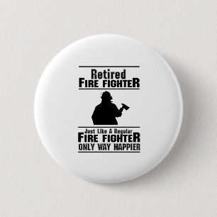 Retired Firefighter Fire Man Chief Funny  Gift 2 Inch Round Button