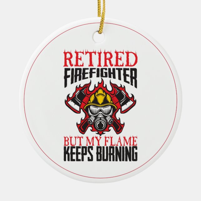 Retired Firefighter-My Flame keeps Burning Ceramic Ornament (Front)
