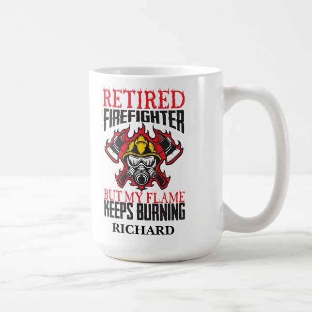 Retired Firefighter-My Flame keeps Burning Coffee Mug (Right)