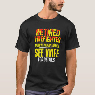 Retired Firefighter See Wife Fireman Retirement   T-Shirt