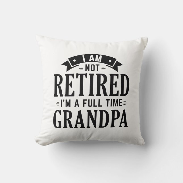 Retired Full Time Grandpa Throw Pillow (Front)