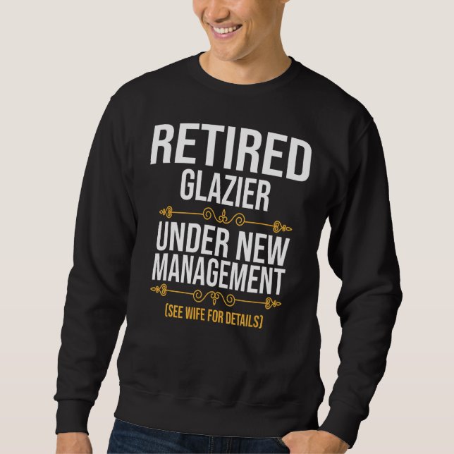 Retired Glazier Under New Management Sweatshirt (Front)