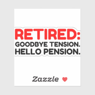 Retired Goodbye Tension Hello Pension