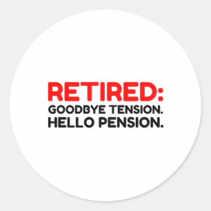Retired Goodbye Tension Hello Pension Classic Round Sticker