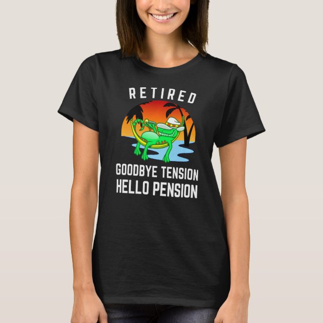 Retired Goodbye Tension Hello Pension Funny Retire T-Shirt (Front)
