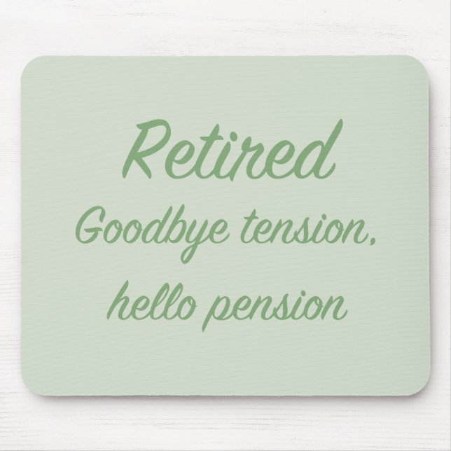 Retired: Goodbye tension, hello pension Mouse Pad (Front)