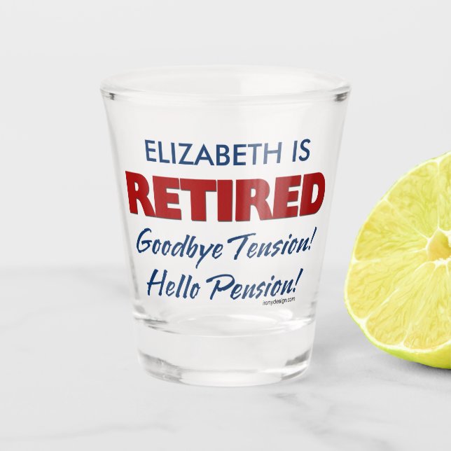 Retired: Goodbye Tension Hello Pension Name Shot Glass (Front)