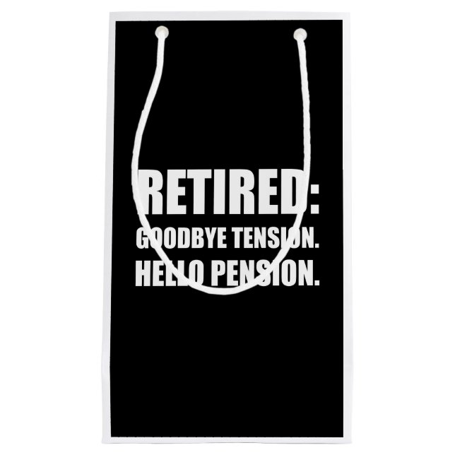 Retired Goodbye Tension Hello Pension Small Gift Bag (Front)