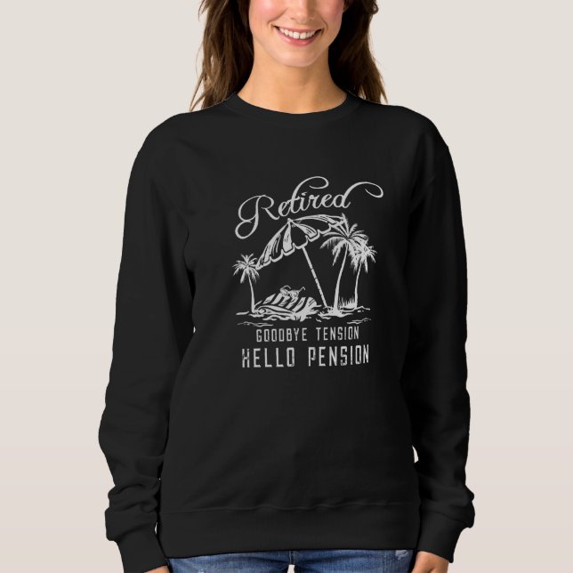 Retired Goodbye Tension Retirement 3 Sweatshirt (Front)