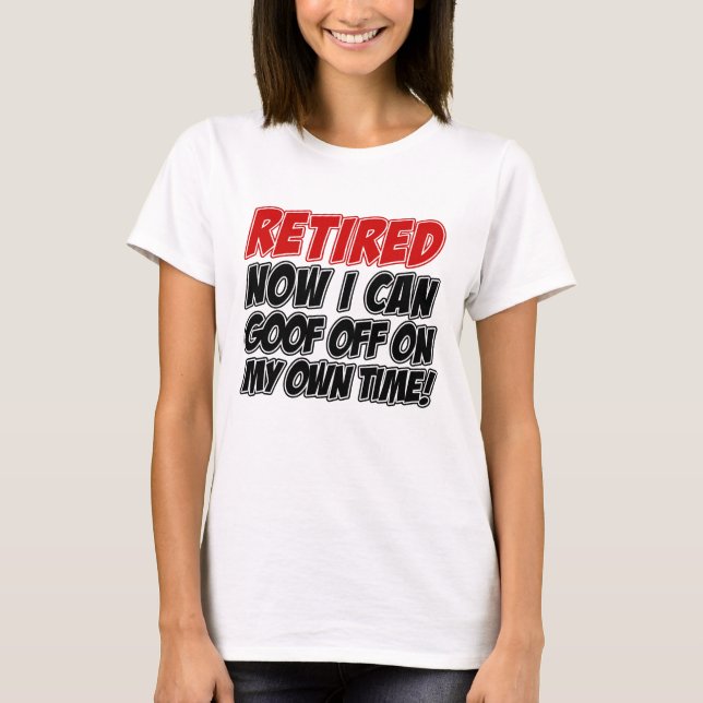 Retired Goof Off On Own Time T-Shirt (Front)