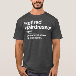 Retired Hairdresser Definition Normal Only Gift T-Shirt