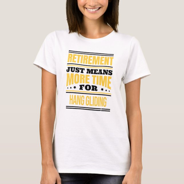 Retired Hang Gliding Saying Retirement T-Shirt (Front)