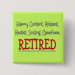 "RETIRED- Happy, Carefree, Relax"...Funny 2 Inch Square Button