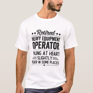 Retired Heavy Equipment Operator T-Shirt