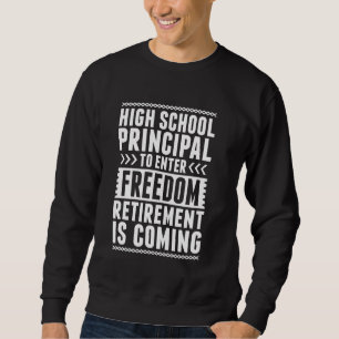 Retired High School Principal Enter Freedom Sweatshirt