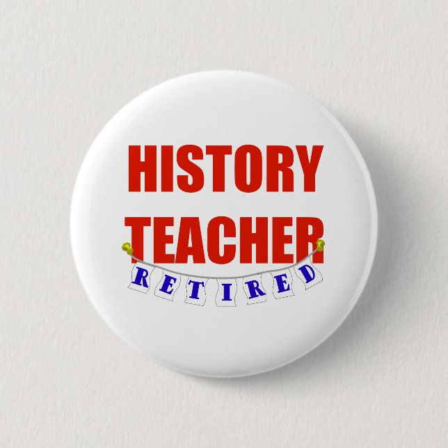 RETIRED HISTORY TEACHER 2 INCH ROUND BUTTON (Front)