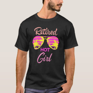 Retired Hot Girl Womens Retirement Life Party Sung T-Shirt
