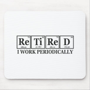Retired I work Periodically Funny Chemisty Table  Mouse Pad