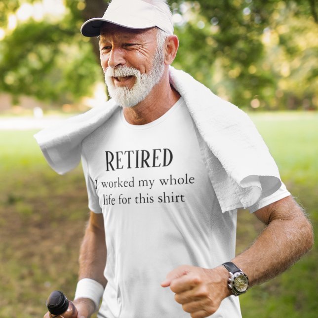 Retired I Worked My Whole life For this Shirt (Creator Uploaded)