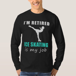 "Retired Ice Skater: Gliding into Laughter on the  T-Shirt