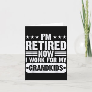 Retired I'm Worked For My Grandkids Funny Retireme Card