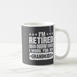 Retired I'm Worked For My Grandkids Funny Retireme Coffee Mug