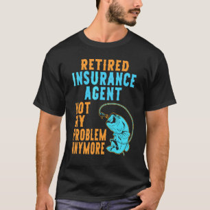 Retired Insurance Agent Fishing Retirement T-Shirt