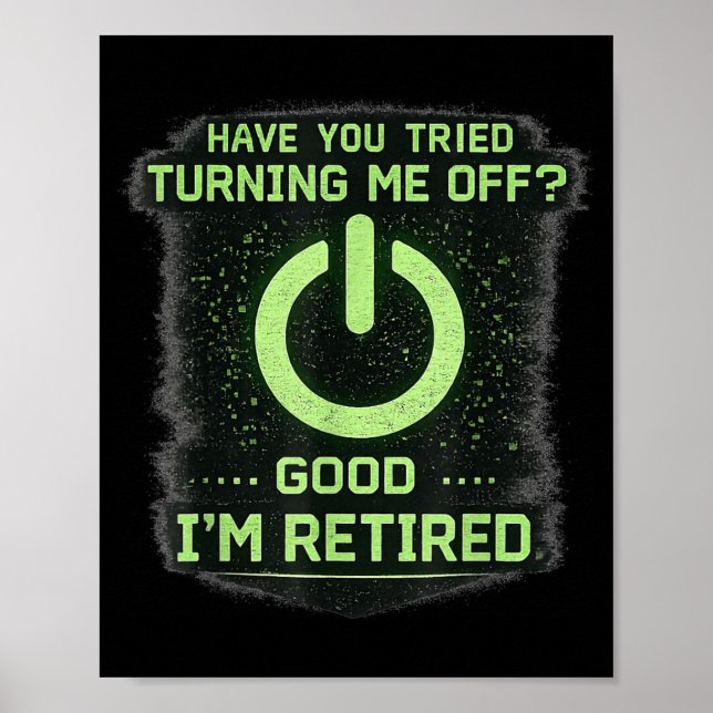 Retired It Tech Guy Have You Tried Turning Me Off Poster (Front)