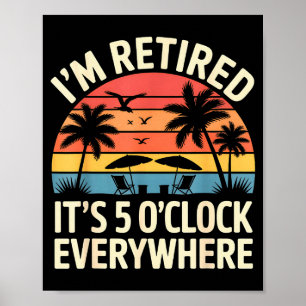 Retired It's 5 O'clock Everywhere Retiree Celebrat Poster