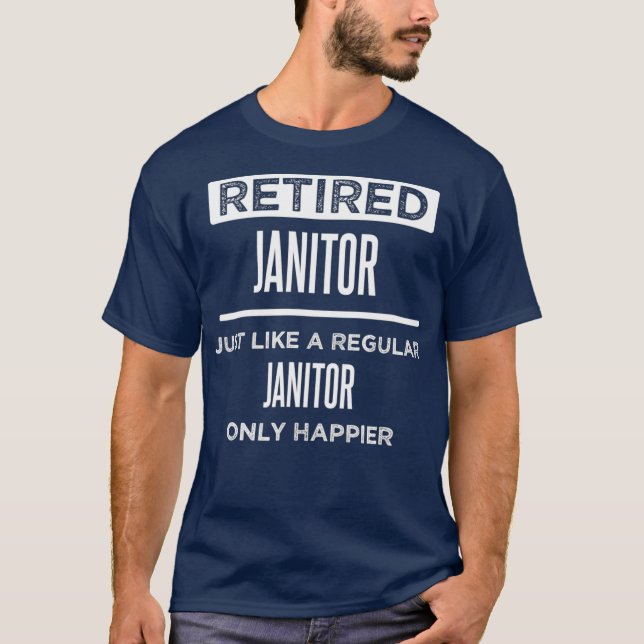 Retired Janitor Custodian Funny Saying T-Shirt (Front)