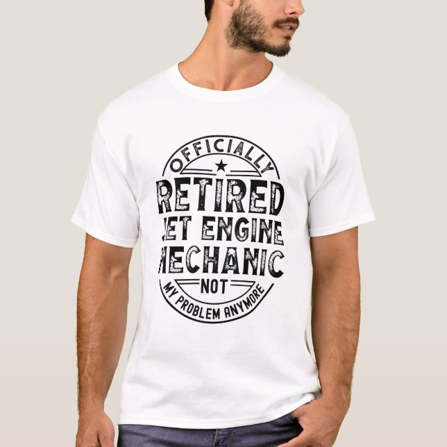 Retired Jet Engine Mechanic T-Shirt (Front)