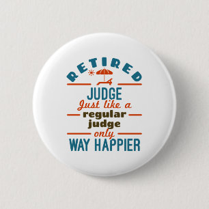 Retired Judge Justice Retirement Way Happier 2 Inch Round Button