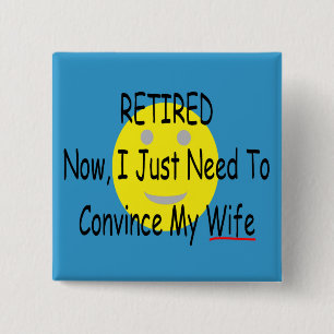 RETIRED "Just need to convince Wife" 2 Inch Square Button