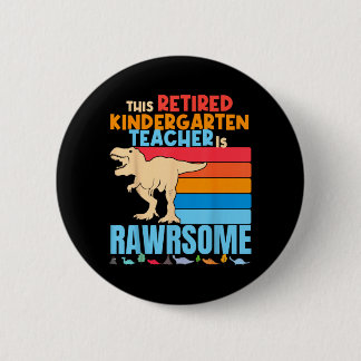 Retired Kindergarten Teachers Are Awesome Dinosaur 2 Inch Round Button