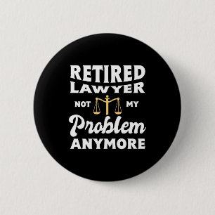 Retired Lawyer Not My Problem 2 Inch Round Button