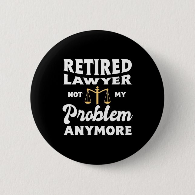 Retired Lawyer Not My Problem 2 Inch Round Button (Front)