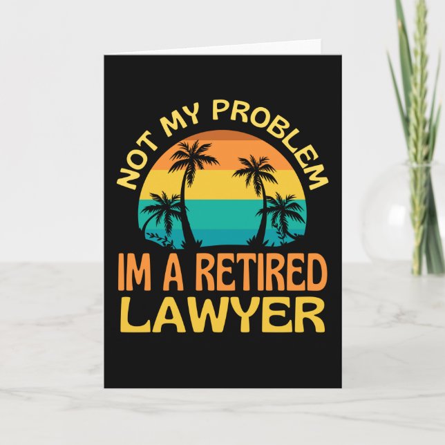 Retired Lawyer Not My Problem Anymore Card (Front)
