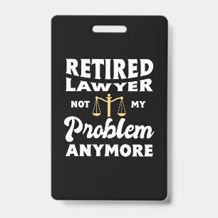 Retired Lawyer Not My Problem Badge