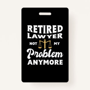 Retired Lawyer Not My Problem Badge