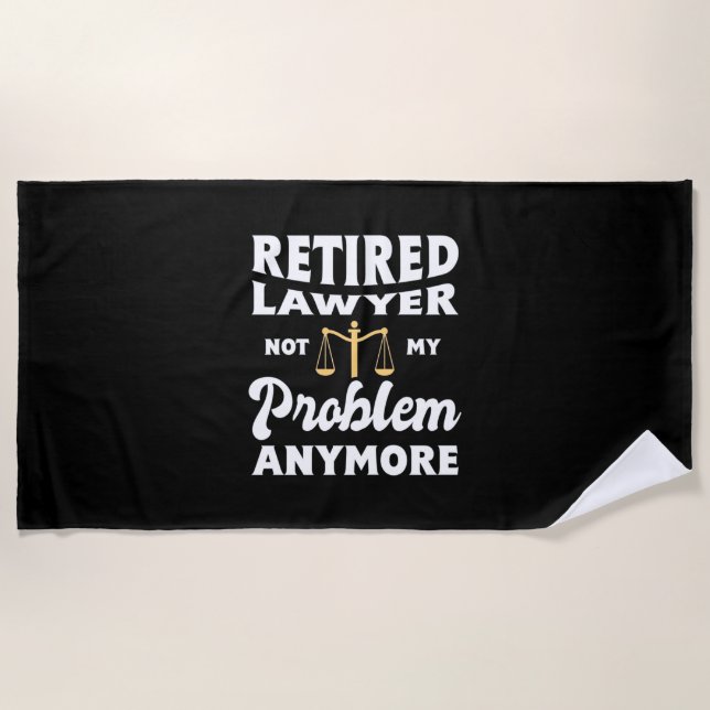 Retired Lawyer Not My Problem Beach Towel (Front)